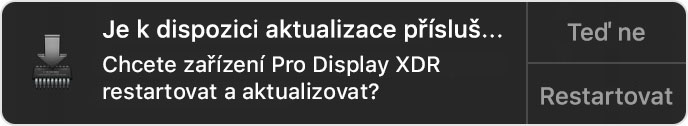 Upozornění, že k aktualizaci Pro Displaye XDR je nutné restartovat počítač. Zobrazují se možnosti Teď ne a Restartovat.