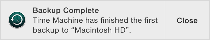 Notification: Backup Complete. Time Machine has finished the first backup to Macintosh HD.